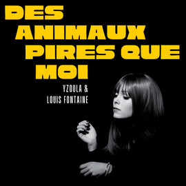 Yzoula & Louis Fontaine - Des Animaux pires que moi